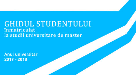 GHIDUL STUDENTULUI înmatriculat la studii universitare de master 2017-2018
