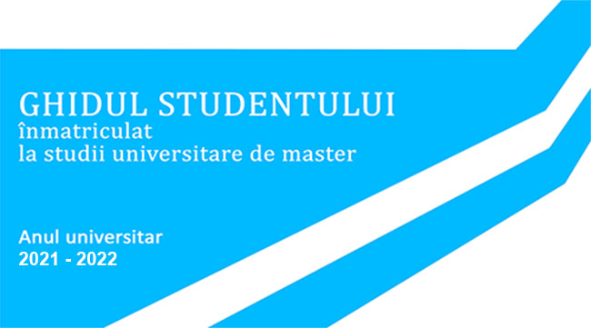 GHIDUL STUDENTULUI înmatriculat la studii universitare de master 2021-2022